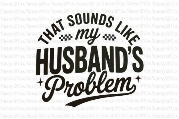 That Sounds Like My Husband's Problem PNG: A Design Asset for Modern Creators